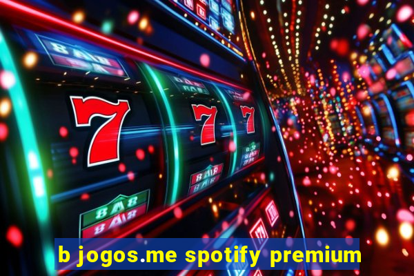 b jogos.me spotify premium